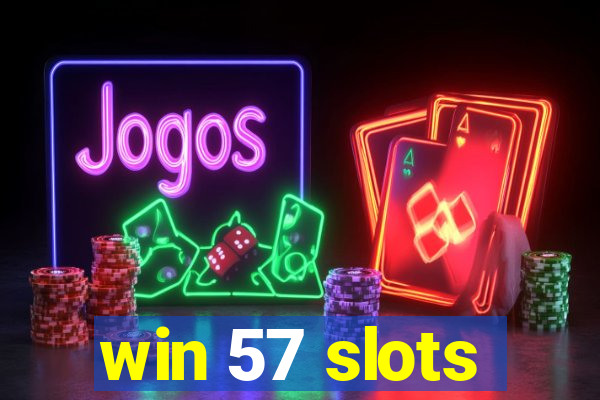 win 57 slots